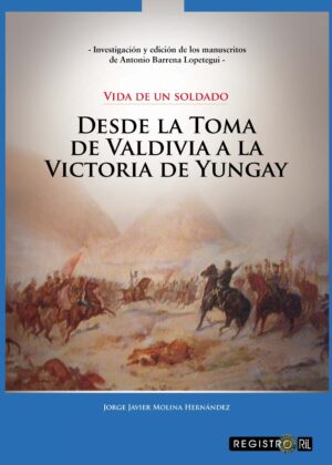 Vida de un soldado: desde la toma de Valdivia a la victoria de Yungay