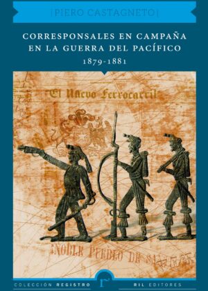 Corresponsales en campaña en la Guerra del Pacífico 1879-1881