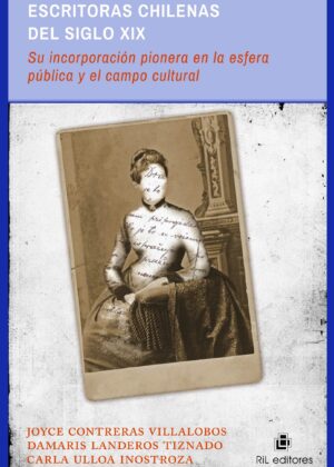 Escritoras chilenas del siglo XIX: su incorporación pionera a la esfera pública y al campo cultural