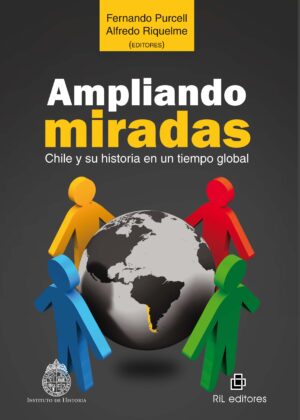 Ampliando miradas. Chile y su historia en un tiempo global