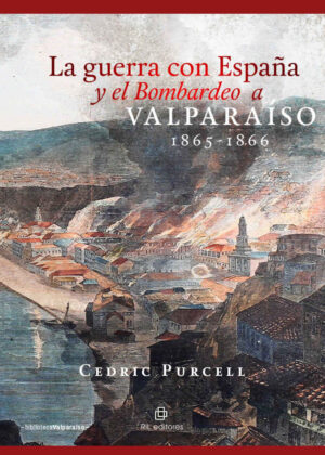 La guerra con España y el Bombardeo a Valparaíso 1865-1866