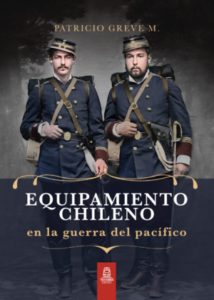Equipamiento Chileno en la guerra del pacífico - FULL COLOR