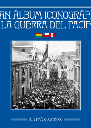 Gran Álbum Iconográfico de la Guerra del Pacífico