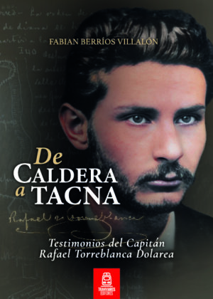De Caldera a Tacna. Testimonios del capitán Rafael Torreblanca Dolarea 2023