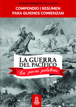 La Guerra del Pacífico en pocas palabras.