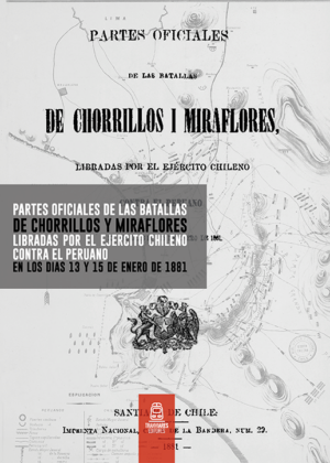 Partes Oficiales de las batallas de chorrillos y miraflores libradas por el ejercito chileno contra el peruano en los dias 13 y 15 de enero de 1881