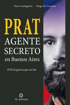 Prat. Agente secreto en Buenos Aires. 1878: la guerra que no fue